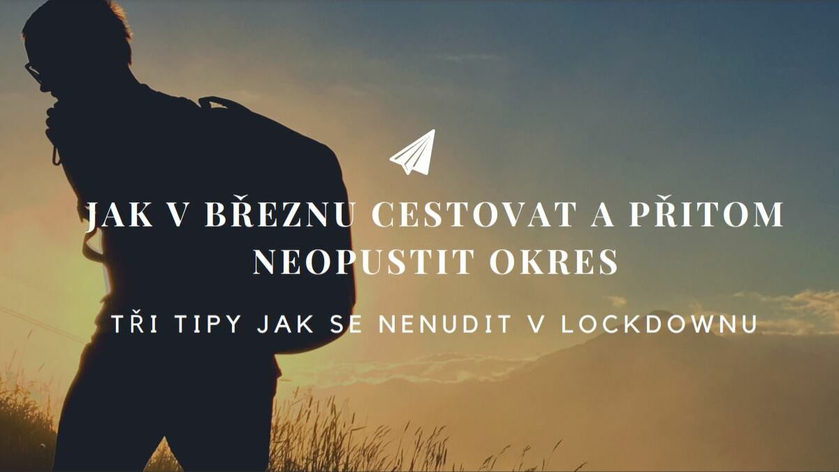 Jak v březnu cestovat a přitom neopustit okres